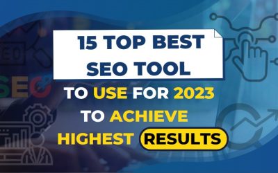 15 TOP SEO TOOLS TO USE FOR 2023 TO ACHIEVE Highest RESULTS